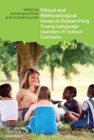 Image for Ethical and Methodological Issues in Researching Young Language Learners in School Contexts