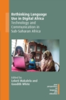 Image for Rethinking language use in digital Africa  : technology and communication in Sub-Saharan Africa