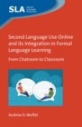 Image for Second Language Use Online and Its Integration in Formal Language Learning: From Chatroom to Classroom : 153