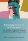 Image for Unpacking Discourses on Chineseness: The Cultural Politics of Language and Identity in Globalizing China