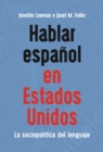 Image for Hablar Español En Estados Unidos: La Sociopolítica Del Lenguaje