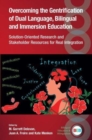 Image for Overcoming the gentrification of dual language, bilingual and immersion education  : solution-oriented research and stakeholder resources for real integration