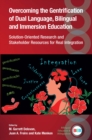 Image for Overcoming the Gentrification of Dual Language, Bilingual and Immersion Education: Solution-Oriented Research and Stakeholder Resources for Real Integration : 140
