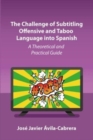 Image for The challenge of subtitling offensive and taboo language into Spanish  : a theoretical and practical guide