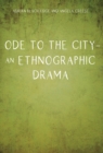 Image for Ode to the city: an ethnographic drama