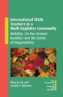 Image for International TESOL teachers in a multi-Englishes community  : mobility, on-the-ground realities and the limits of negotiability