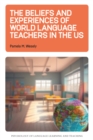 Image for The Beliefs and Experiences of World Language Teachers in the US