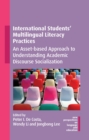 Image for International Students&#39; Multilingual Literacy Practices: An Asset-Based Approach to Understanding Academic Discourse Socialization