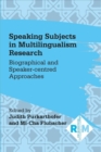 Image for Speaking subjects in multilingualism research  : biographical and speaker-centred approaches