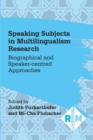 Image for Speaking subjects in multilingualism research: biographical and speaker-centred approaches
