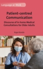 Image for Patient-centred communication  : discourse of in-home medical consultations for older adults