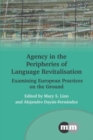 Image for Agency in the peripheries of language revitalisation  : examining European practices on the ground