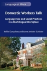 Image for Domestic workers talk  : language use and social practices in a multilingual workplace