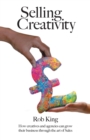 Image for Selling Creativity : How creatives and agencies can grow their business through the art of Sales