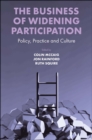 Image for The business of widening participation  : policy, practice and culture