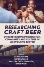Image for Researching craft beer  : understanding production, community and culture in an evolving sector