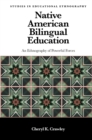Image for Native American Bilingual Education: An Ethnography of Powerful Forces