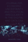 Image for Journalism, economic uncertainty and political irregularity in the digital and data era