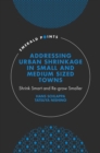 Image for Addressing Urban Shrinkage in Small and Medium Sized Towns: Shrink Smart and Re-Grow Smaller