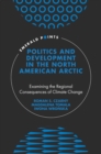 Image for Politics and development in the North American Arctic: examining the regional consequences of climate change