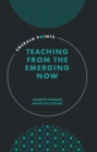 Image for Teaching from the emerging now