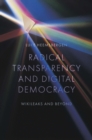 Image for Radical transparency and digital democracy  : Wikileaks and beyond
