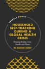 Image for Household self-tracking during a global health crisis  : shaping bodies, lives, health and illness