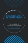 Image for Communication as social theory  : the social side of knowledge management