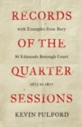 Image for Records of the Quarter Sessions with Examples from Bury St Edmunds Borough Court