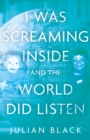 Image for I Was Screaming Inside and the World Did Listen