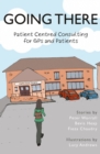 Image for Going there  : patient centred consulting for GPs and patients