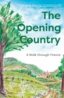 Image for The opening country  : a walk through France