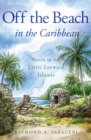 Image for Off the beach in the Caribbean  : travels in the little Leeward Islands