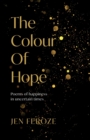 Image for The colour of hope  : poems of happiness in uncertain times