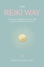 Image for The reiki way  : unlock your healing, amplify your light and attune to who you truly are