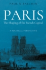Image for Paris. The Shaping of the French Capital