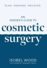 Image for An insider&#39;s guide to cosmetic surgery  : plan, prepare, recover