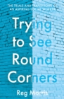 Image for Trying to see round corners  : the trials and transitions of an aspiring social worker