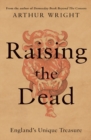 Image for Raising the dead  : England&#39;s unique treasure