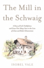 Image for The mill in the Schwaig  : a story of God&#39;s faithfulness and grace over many years in the lives of Lilian and Robert Schunneman