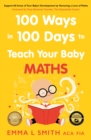 Image for 100 ways in 100 days to teach your baby maths  : support all areas of your baby&#39;s development by nurturing a love of maths