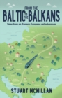 Image for From the Baltic to the Balkans  : tales from an Eastern European rail adventure