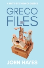 Image for Greco files  : a Brit&#39;s-eye view of Greece