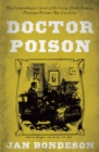 Image for Doctor poison  : the extraordinary career of Dr George Henry Lamson, Victorian poisoner par excellence