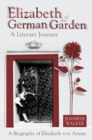Image for Elizabeth of the German garden: a literary journey : a biography of Elizabeth von Arnim