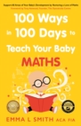 Image for 100 Ways in 100 Days to Teach Your Baby Maths: Support All Areas of Your Baby&#39;s Development by Nurturing a Love of Maths
