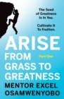 Image for Arise from grass to greatness: the seed of greatness is in you : cultivate it to fruition.