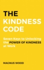 Image for The Kindness Code: Seven Keys to Unlocking the Power of Kindness at Work