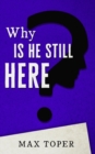 Image for Why is He Still Here?