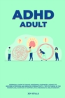 Image for ADHD adult - Essential Guide to Tackle ADD/ADHD, Guidance &amp; Advice to Restore Attention and Reduce Hyperactivity + Tips to thrive in the workplace, Maintain a Happier Life &amp; Meaningful Relations